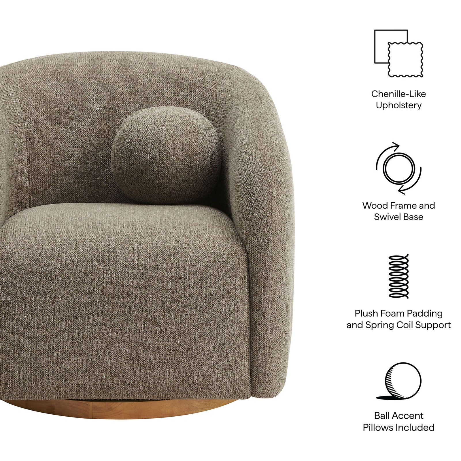 Chenille-like upholstery, plush foam support, swivel wood base, and included ball pillow || EEI-7218-TAU || callout_studio